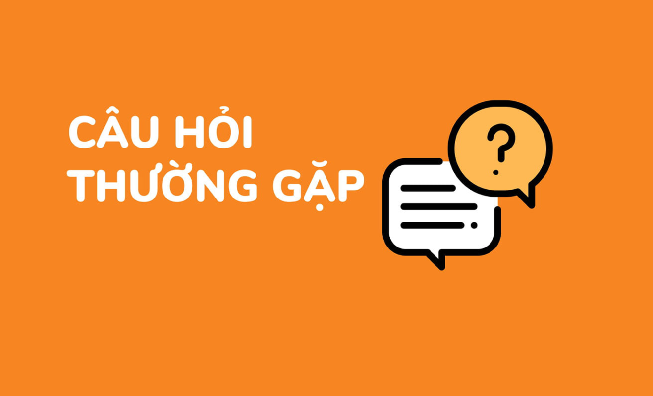 CÁC CÂU HỎI THƯỜNG GẶP