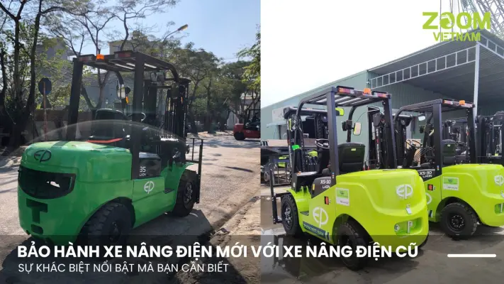Bảo Hành Xe Nâng Điện Mới Với Xe Nâng Điện Cũ - Sự Khác Biệt Nổi Bật Mà Bạn Cần Biết