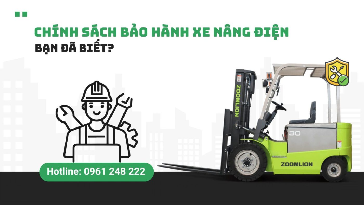 Chính Sách Bảo Hành Xe Nâng Điện Cần Biết Trước Khi Mua