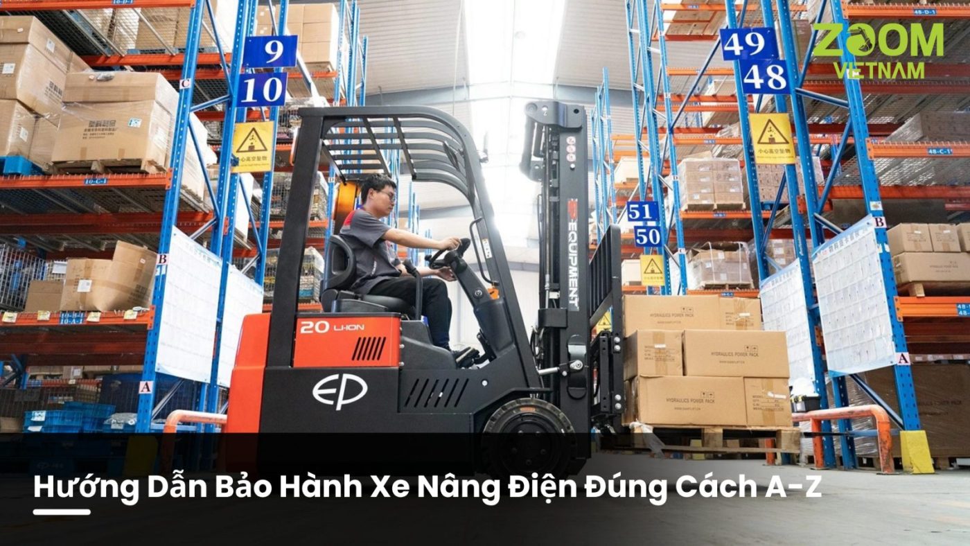 Hướng Dẫn Bảo Hành Xe Nâng Điện Đúng Cách A-Z