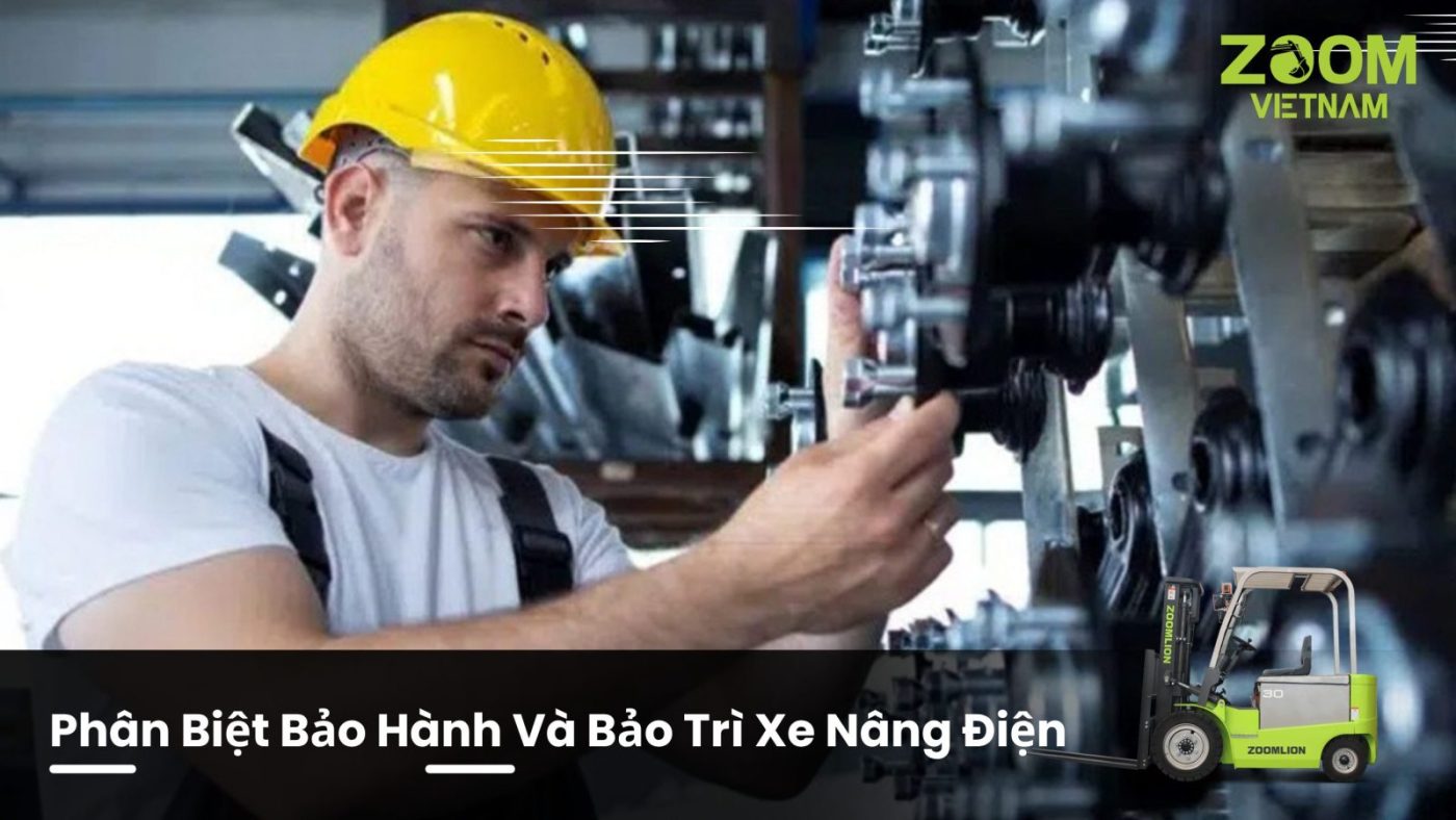 Phân Biệt Bảo Hành Và Bảo Trì Xe Nâng Điện: Tránh Hiểu Nhầm Để Bảo Vệ Quyền Lợi